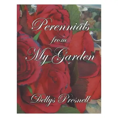 "Perennials from My Garden" - "" ("Presnell Dellys")