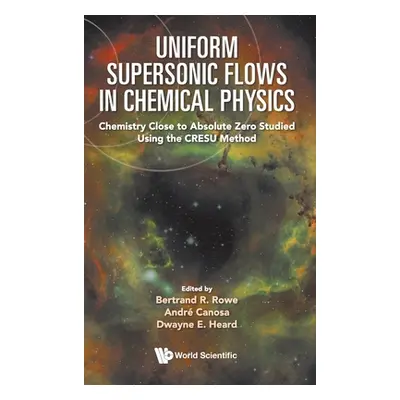 "Uniform Supersonic Flows in Chemical Physics: Chemistry Close to Absolute Zero Studied Using th