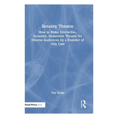 "Sensory Theatre: How to Make Interactive, Inclusive, Immersive Theatre for Diverse Audiences by