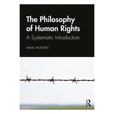 "Philosophy of Human Rights: A Systematic Introduction" - "" ("Biletzki Anat")