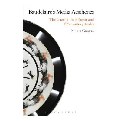 "Baudelaire's Media Aesthetics: The Gaze of the Flneur and 19th-Century Media" - "" ("Grtta Mari