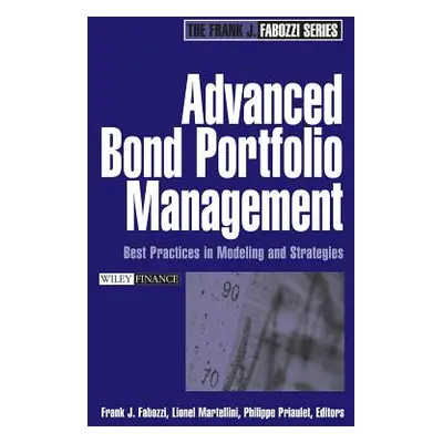 "Advanced Bond Portfolio Management: Best Practices in Modeling and Strategies" - "" ("Fabozzi F