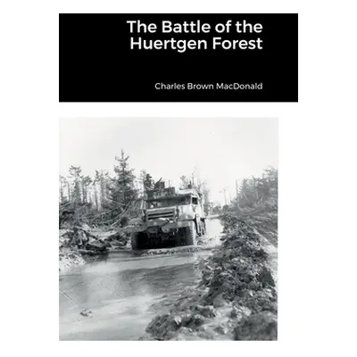 "The Battle of the Huertgen Forest" - "" ("MacDonald Charles Brown")