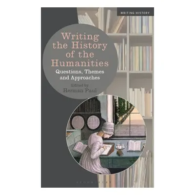 "Writing the History of the Humanities: Questions, Themes, and Approaches" - "" ("Paul Herman")