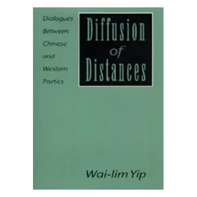 "Diffusion of Distances: Dialogues Between Chinese and Western Poetics" - "" ("Yip Wai-Lim")