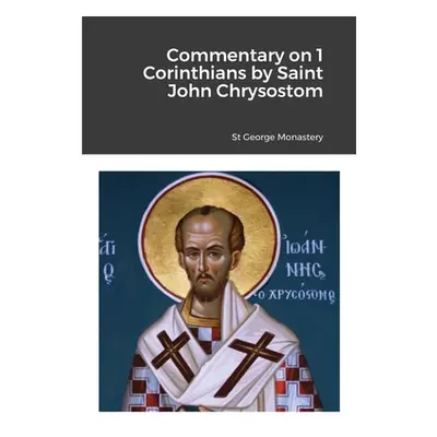 "Commentary on 1 Corinthians by Saint John Chrysostom" - "" ("Monastery St George")