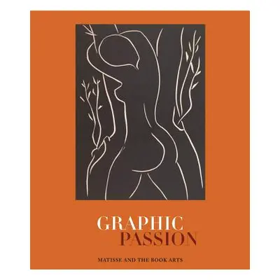 "Graphic Passion: Matisse and the Book Arts" - "" ("Bidwell John")