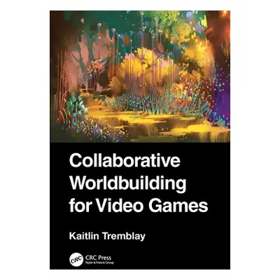 "Collaborative Worldbuilding for Video Games" - "" ("Tremblay Kaitlin")