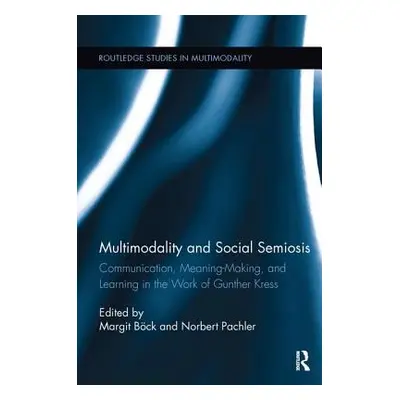 "Multimodality and Social Semiosis: Communication, Meaning-Making, and Learning in the Work of G