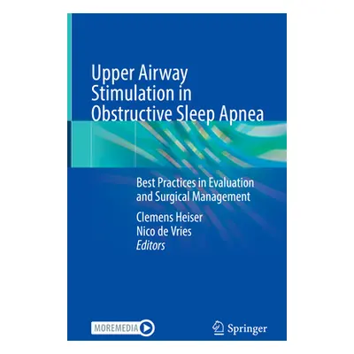 "Upper Airway Stimulation in Obstructive Sleep Apnea: Best Practices in Evaluation and Surgical 