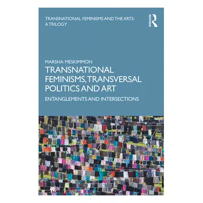 "Transnational Feminisms, Transversal Politics and Art: Entanglements and Intersections" - "" ("