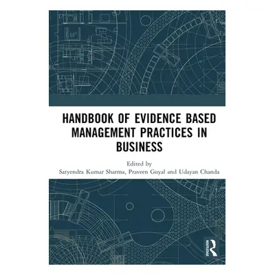 "Handbook of Evidence Based Management Practices in Business" - "" ("Sharma Satyendra Kumar")