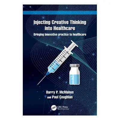 "Injecting Creative Thinking Into Healthcare: Bringing Innovative Practice to Healthcare" - "" (