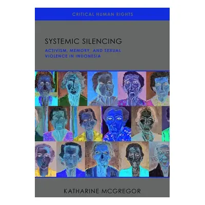 "Systemic Silencing: Activism, Memory, and Sexual Violence in Indonesia" - "" ("McGregor Kathari