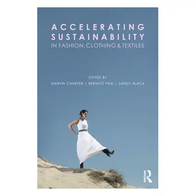 "Accelerating Sustainability in Fashion, Clothing and Textiles" - "" ("Charter Martin")