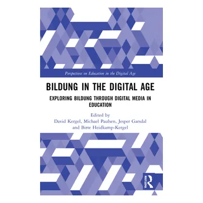 "Bildung in the Digital Age: Exploring Bildung Through Digital Media in Education" - "" ("Kergel