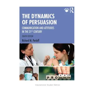 "Dynamics of Persuasion" - "Communication and Attitudes in the 21st Century" ("Perloff Richard M