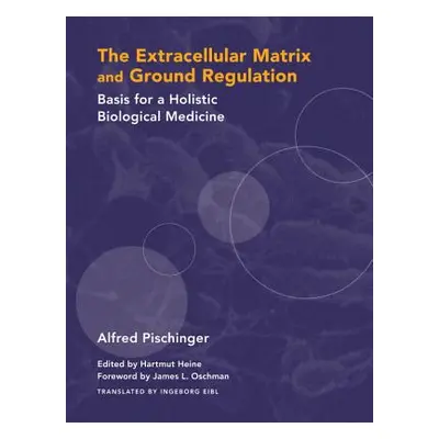 "The Extracellular Matrix and Ground Regulation: Basis for a Holistic Biological Medicine" - "" 