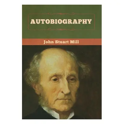 "Autobiography" - "" ("Mill John Stuart")