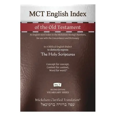 "MCT English Index of the Old Testament, Mickelson Clarified: An English word index to the Micke