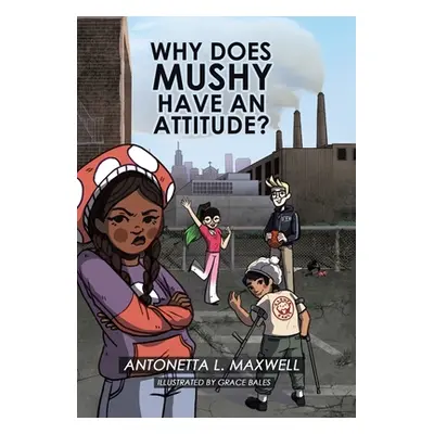 "Why Does Mushy Have an Attitude?" - "" ("Maxwell Antonetta L.")