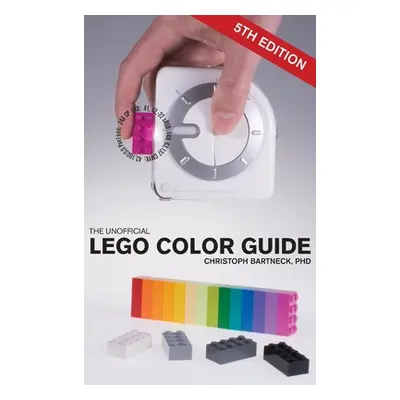 "The Unofficial LEGO Color Guide: Fifth Edition" - "" ("Bartneck Christoph")