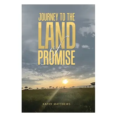 "Journey to the Land of Promise" - "" ("Matthews Kathy")