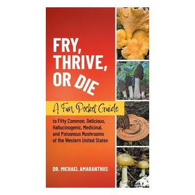 "Fry, Thrive, or Die: A Fun Pocket Guide to 50 Common, Delicious, Hallucinogenic, Medicinal, and