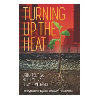 "Turning up the heat: Urban political ecology for a climate emergency" - "" ("Kaika Maria")