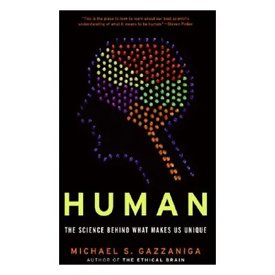 "Human: The Science Behind What Makes Us Unique" - "" ("Gazzaniga Michael S.")