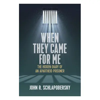 "When They Came for Me: The Hidden Diary of an Apartheid Prisoner" - "" ("Schlapobersky John R."