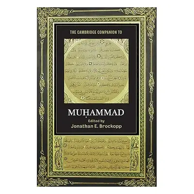 "The Cambridge Companion to Muhammad" - "" ("Brockopp Jonathan E.")