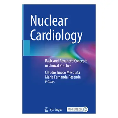 "Nuclear Cardiology: Basic and Advanced Concepts in Clinical Practice" - "" ("Mesquita Cludio Ti