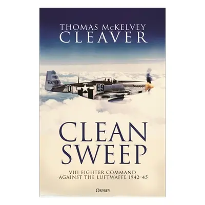 "Clean Sweep: VIII Fighter Command Against the Luftwaffe, 1942-45" - "" ("Cleaver Thomas McKelve