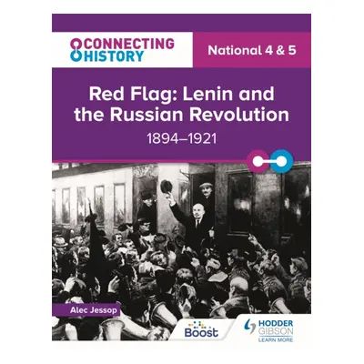 "Connecting History: National 4 & 5 Red Flag: Lenin and the Russian Revolution, 1894-1921" - "" 