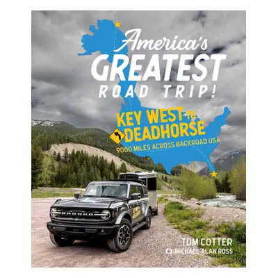 "America's Greatest Road Trip!: Key West to Deadhorse: 9000 Miles Across Backroad USA" - "" ("Co