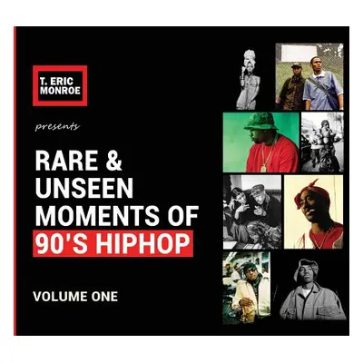 "Rare & Unseen Moments of 90's Hiphop: Volume One" - "" ("Monroe T. Eric")