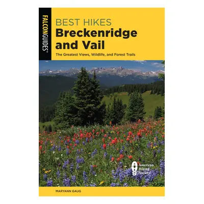 "Best Hikes Breckenridge and Vail: The Greatest Views, Adventures, and Forest Trails" - "" ("Gau