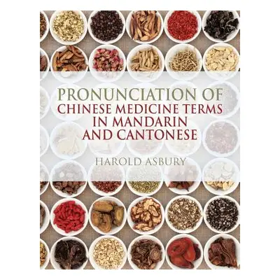 "Pronunciation of Chinese Medicine Terms in Mandarin and Cantonese" - "" ("Asbury Harold")