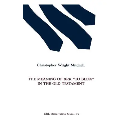 "The Meaning of BRK To Bless in the Old Testament" - "" ("Mitchell Christopher Wright")