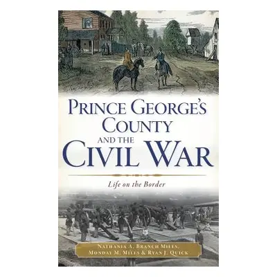 "Prince George's County and the Civil War: Life on the Border" - "" ("Miles Nathania A. Branch")