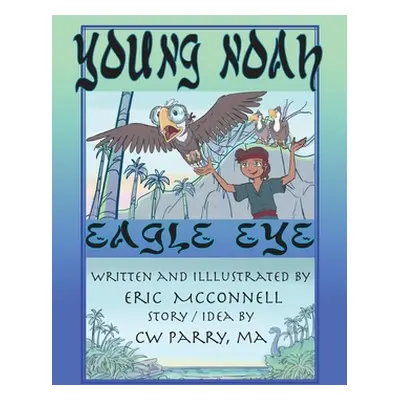 "Young Noah Eagle Eye: Eagle Eye" - "" ("McConnell Eric")