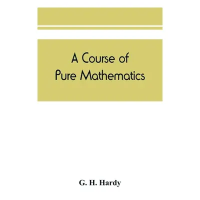 "A course of pure mathematics" - "" ("H. Hardy G.")