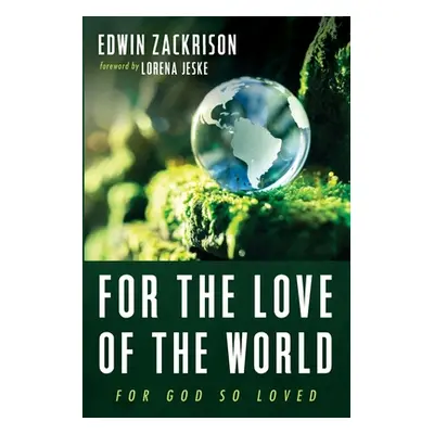 "For the Love of the World" - "" ("Zackrison Edwin")