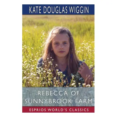 "Rebecca of Sunnybrook Farm (Esprios Classics)" - "" ("Wiggin Kate Douglas")