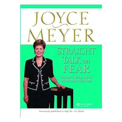 "Straight Talk on Fear: Overcoming Emotional Battles with the Power of God's Word!" - "" ("Meyer