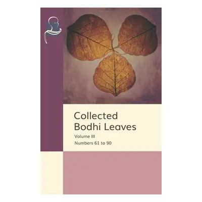 "Collected Bodhi Leaves Volume III: Numbers 61 to 90" - "" ("Publishing Pariyatti")