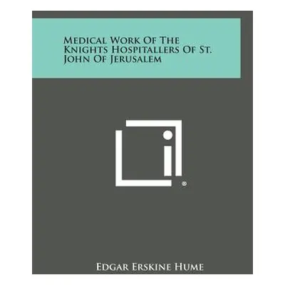 "Medical Work of the Knights Hospitallers of St. John of Jerusalem" - "" ("Hume Edgar Erskine")