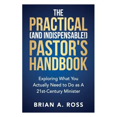 "The Practical (and Indispensable!) Pastor's Handbook: Exploring What You Actually Need to Do as