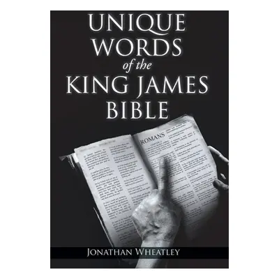 "Unique Words of the King James Bible" - "" ("Wheatley Jonathan")